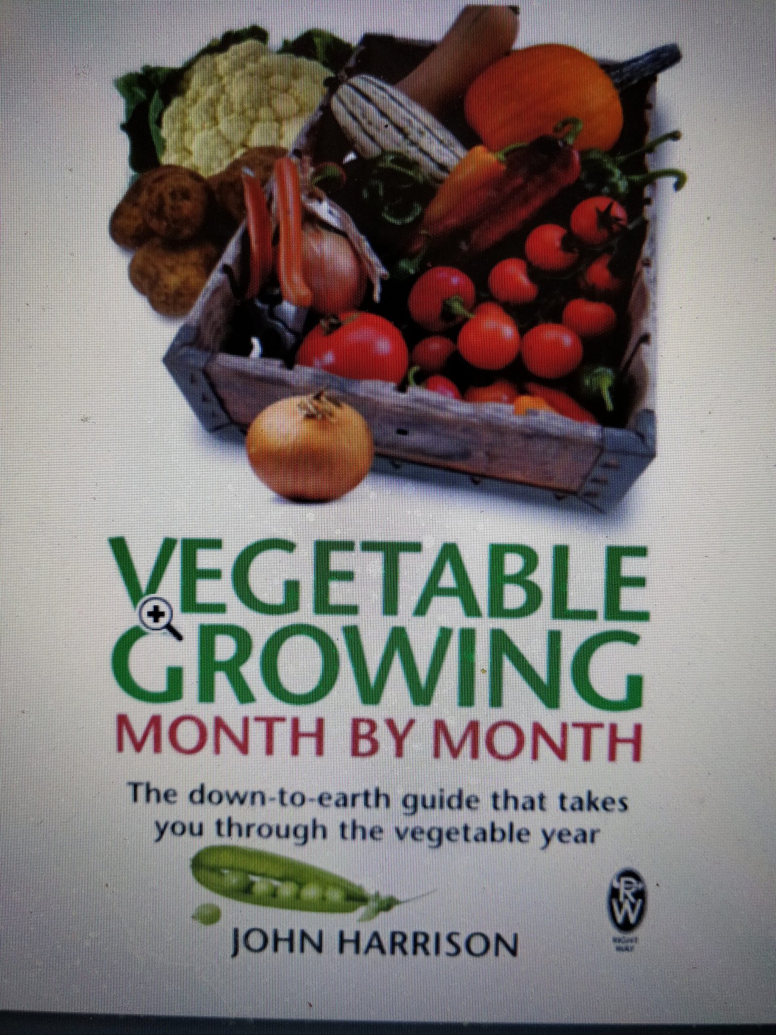 Vegetable Growing Month-by-Month: The down-to-earth guide that takes you through the vegetable year