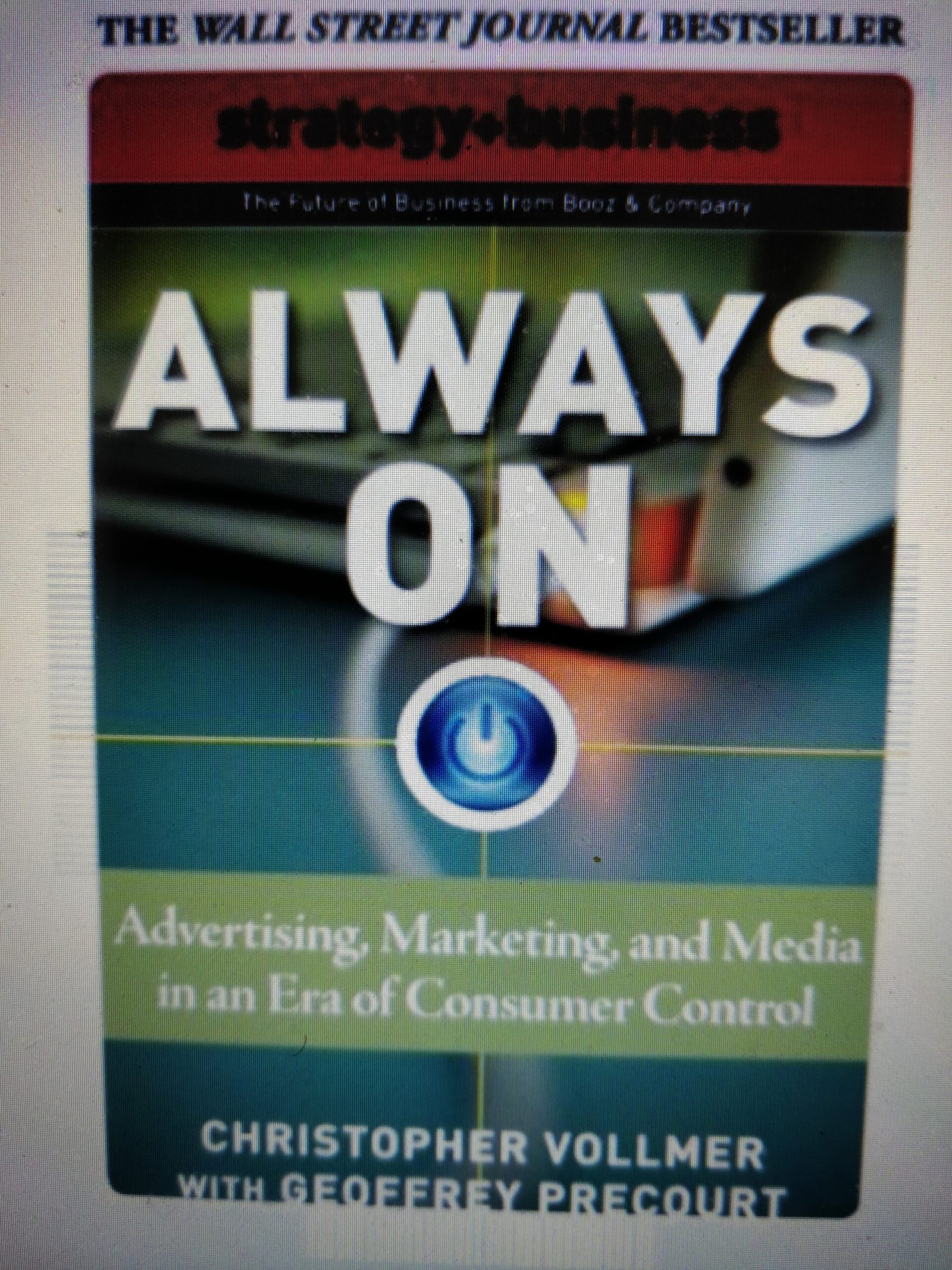 Always On: Advertising, Marketing, And Media In An Era Of Consumer Control (Strategy + Business): The Future of Advertising and Marketing