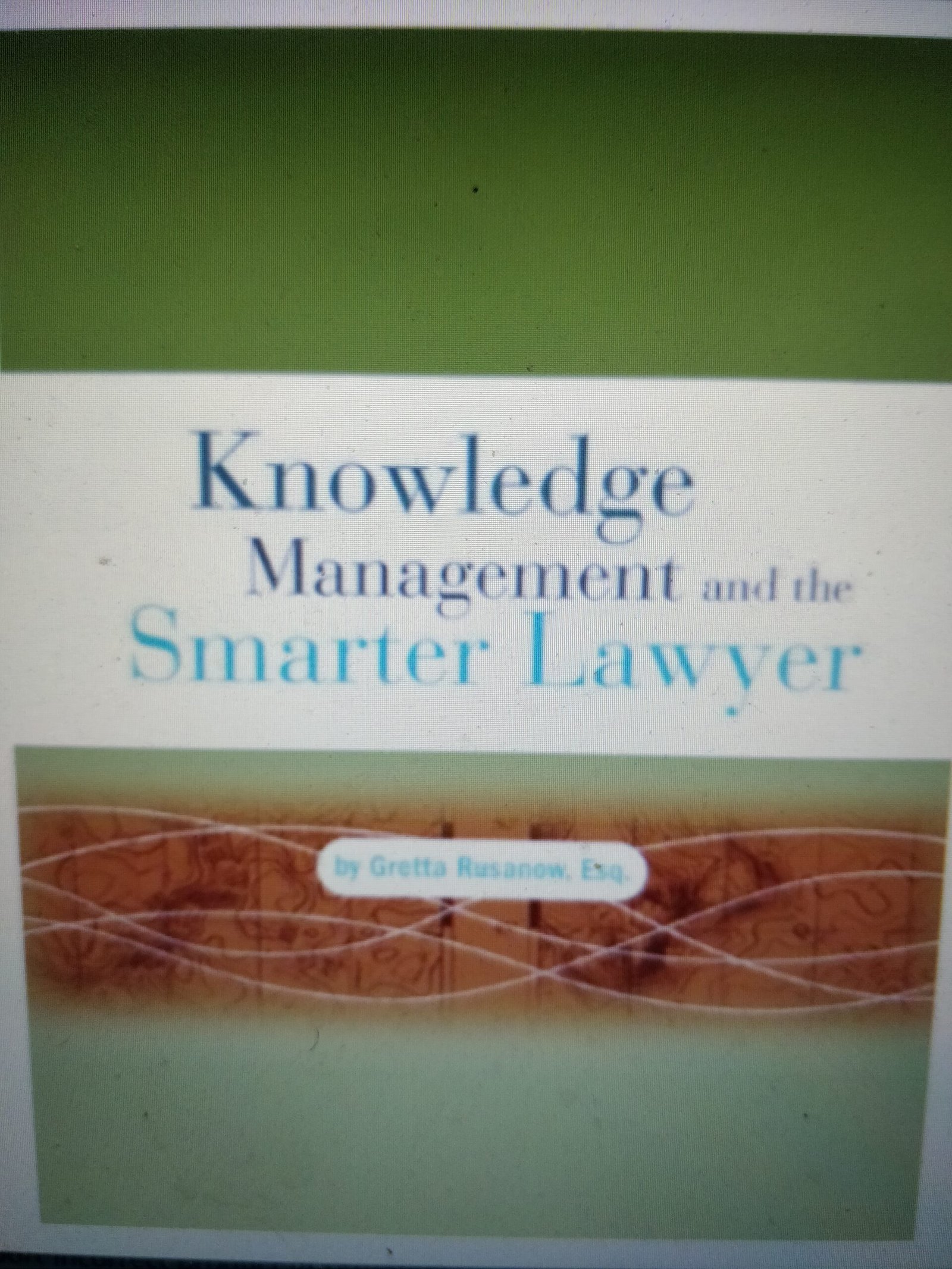 Knowledge Management and the Smarter Lawyer