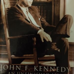 John F. Kennedy: An Unfinished Life 1917-1963