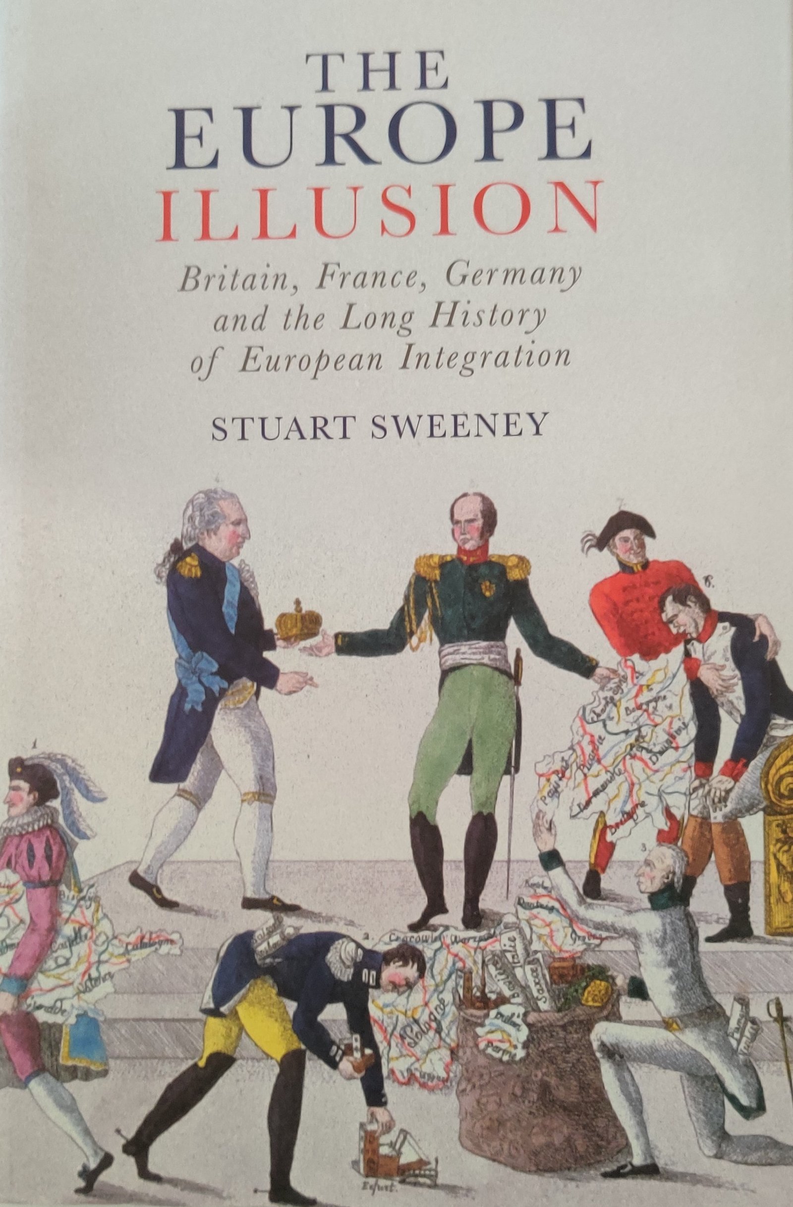 The Europe Illusion: Britain, France Germany and the Long History of European Integration