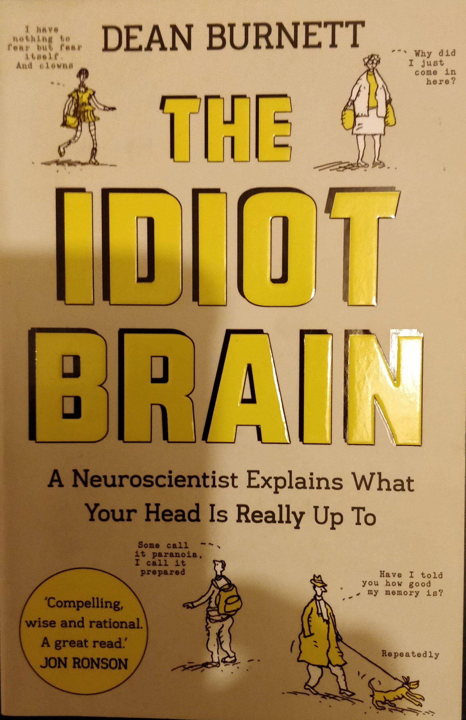 The Idiot Brain: A Neuroscientist What Your Head Is Really Up To