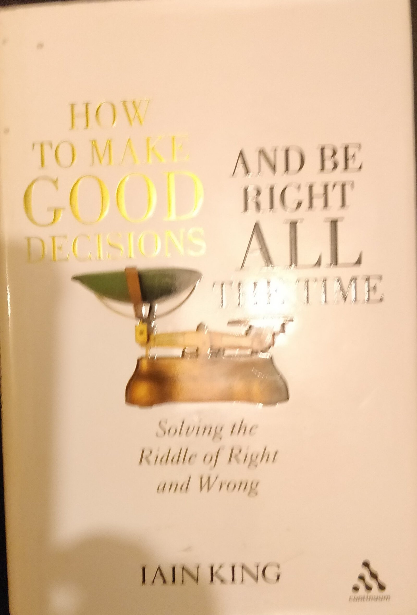 How To Make Good Decisions And Be Right All The Time