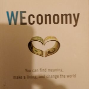 WEconomy: You Can Find Meaning, Make a Living and Change The World