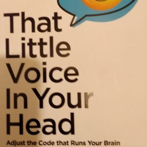 That Little Voice In Your Head: Adjust The Code That Runs Your Brain