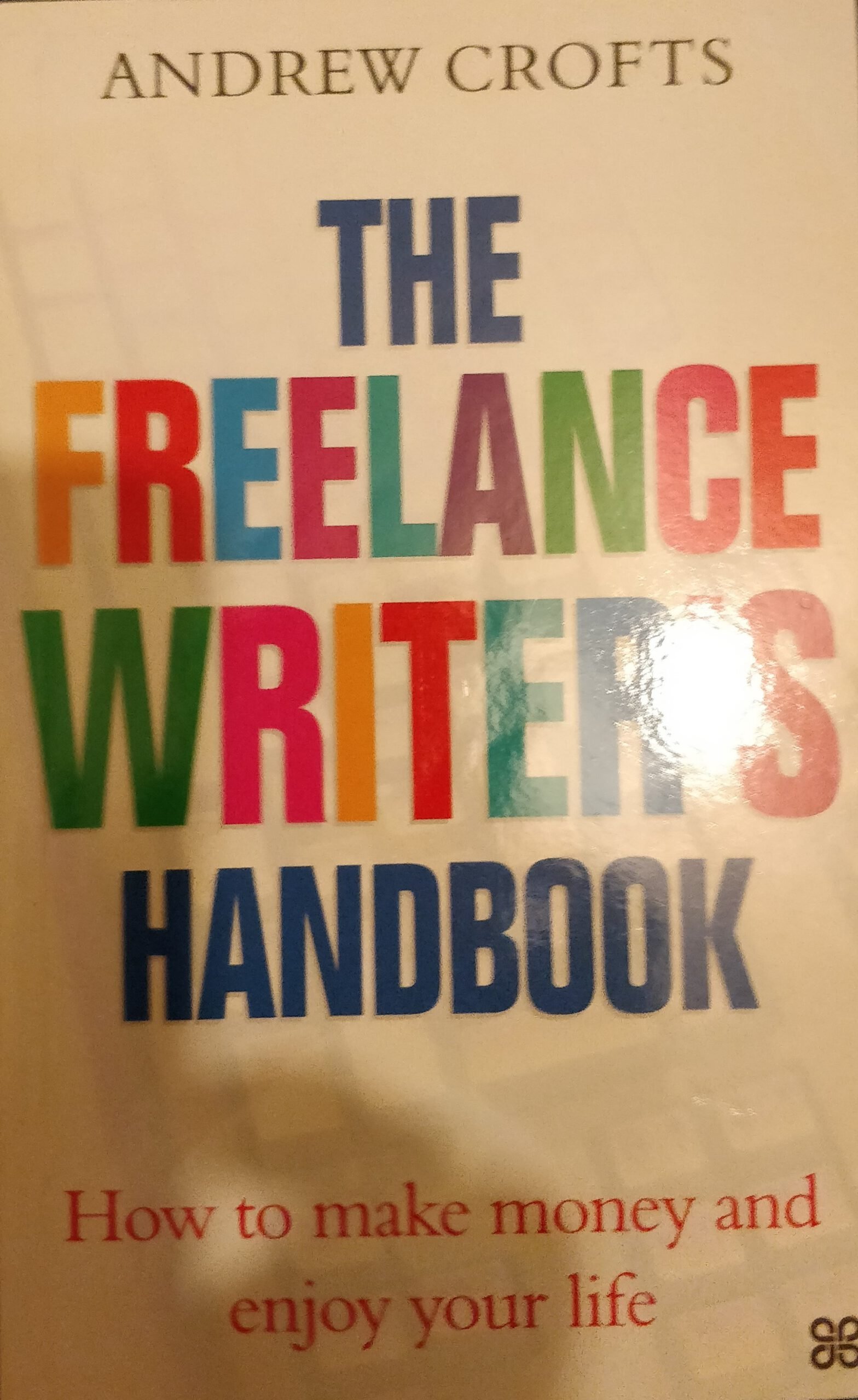 The Freelance Writer's Handbook: How To Make Money and Enjoy Your Life