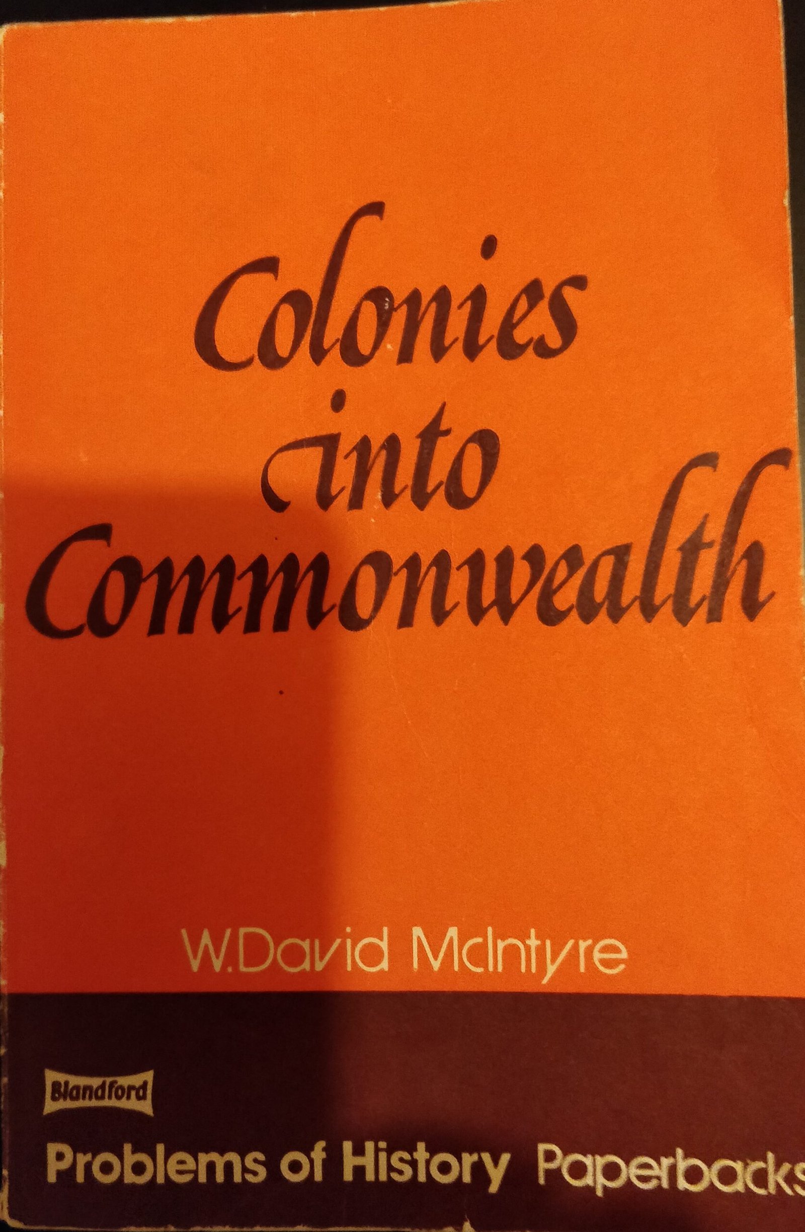 Colonies Into Commonwealth: Problems of History by W. David McIntyre