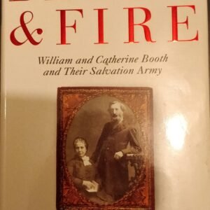 Blood & Fire: William and Catherine Booth and Their Salvation Army
