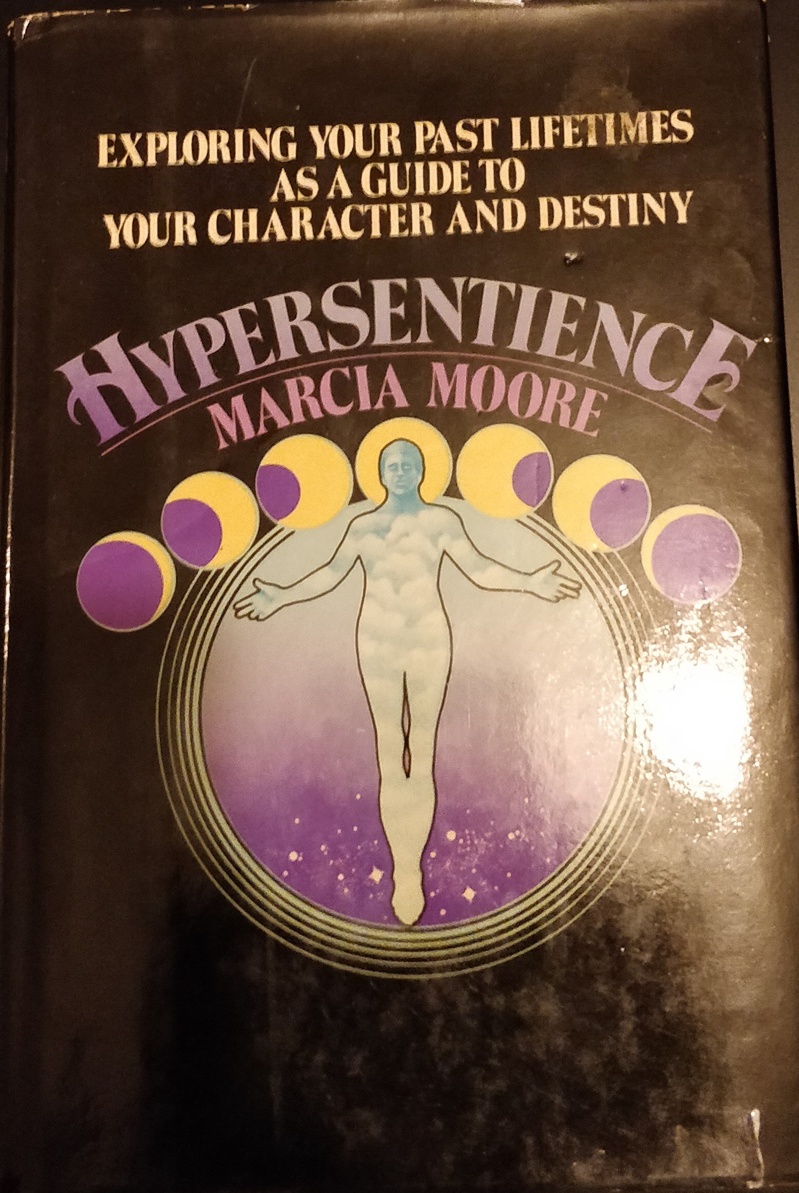 Hypersentience: Exploring Your Past Lifetimes As a Guide to Your Character and Destiny
