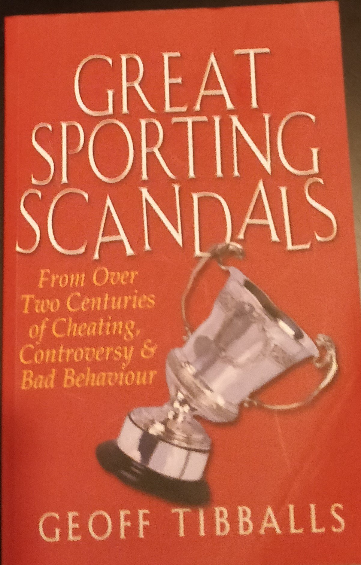 Great Sporting Scandals: From Over Two Centuries of Cheating, Controversy & Bad Behaviour