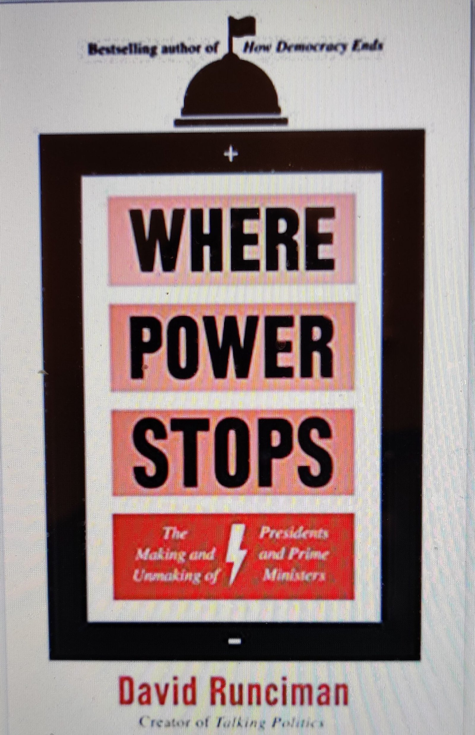 Where Power Stops: The Making and Unmaking Presidents and Prime Ministers