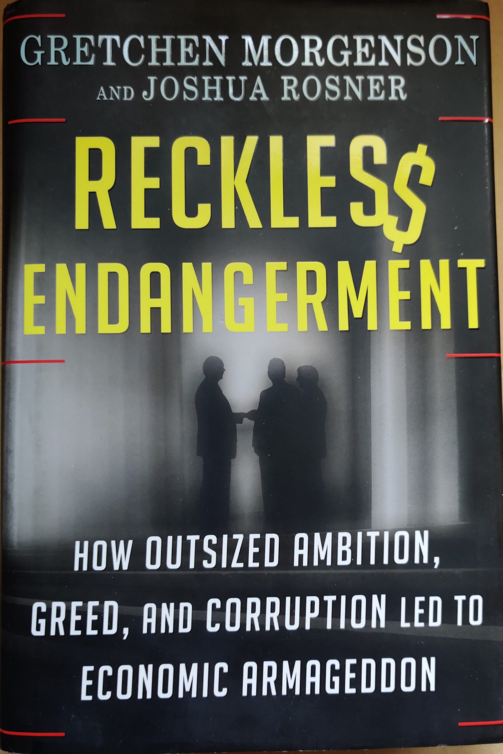 Reckless Endangerment: How Outsized Ambition, Greed, and Corruption Led to Economic Armageddon