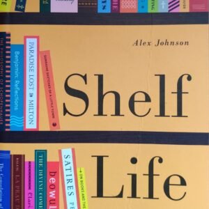 Shelf Life: Writers on Books and Reading
