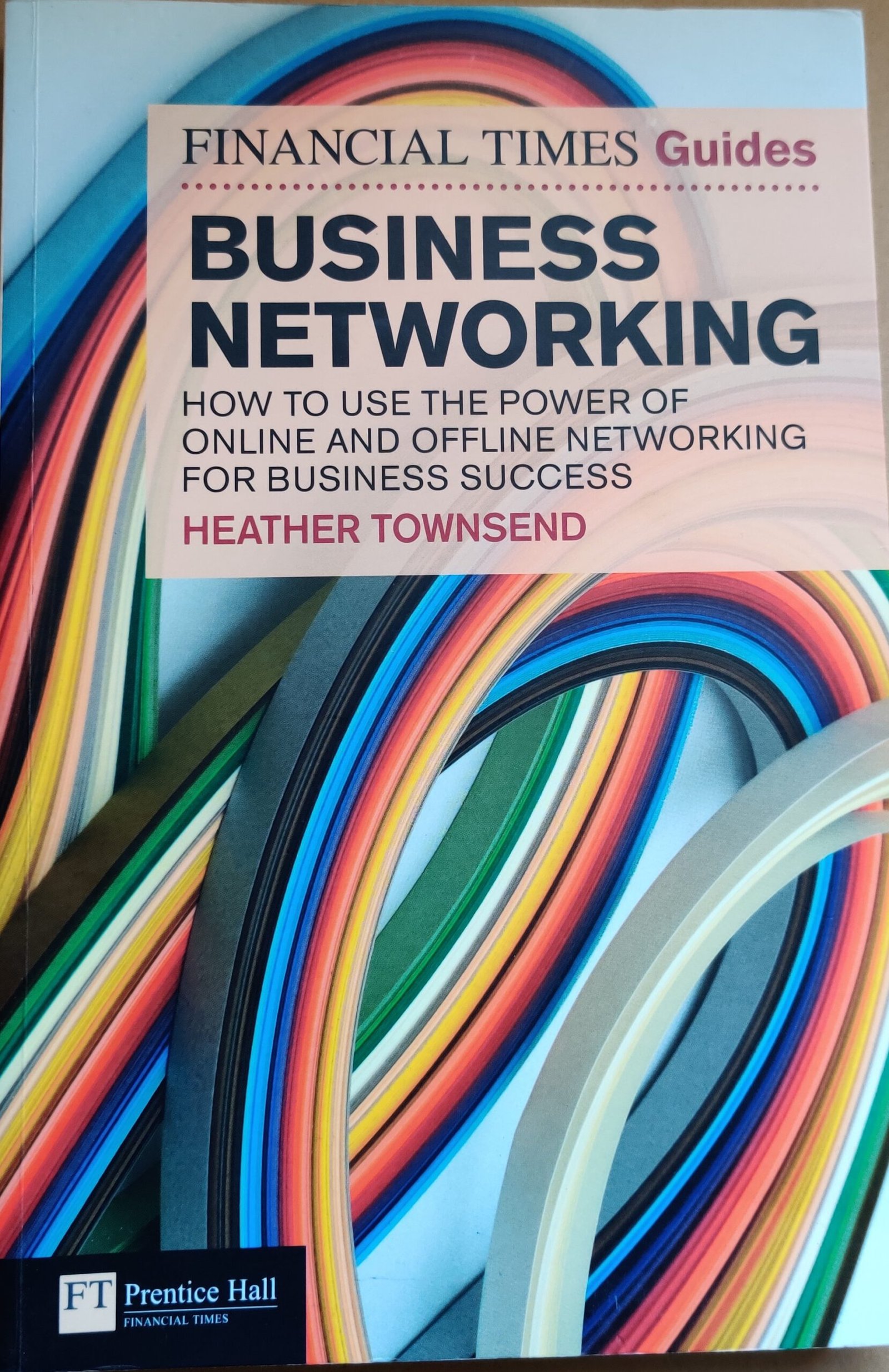 Financial Times Guide to Business Networking: How to Use the Power of Online and Offline Networking for Business Success