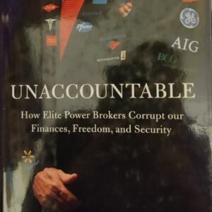 Unaccountable: How Elite Power Brokers Corrupt Our Finances, Freedom and Security
