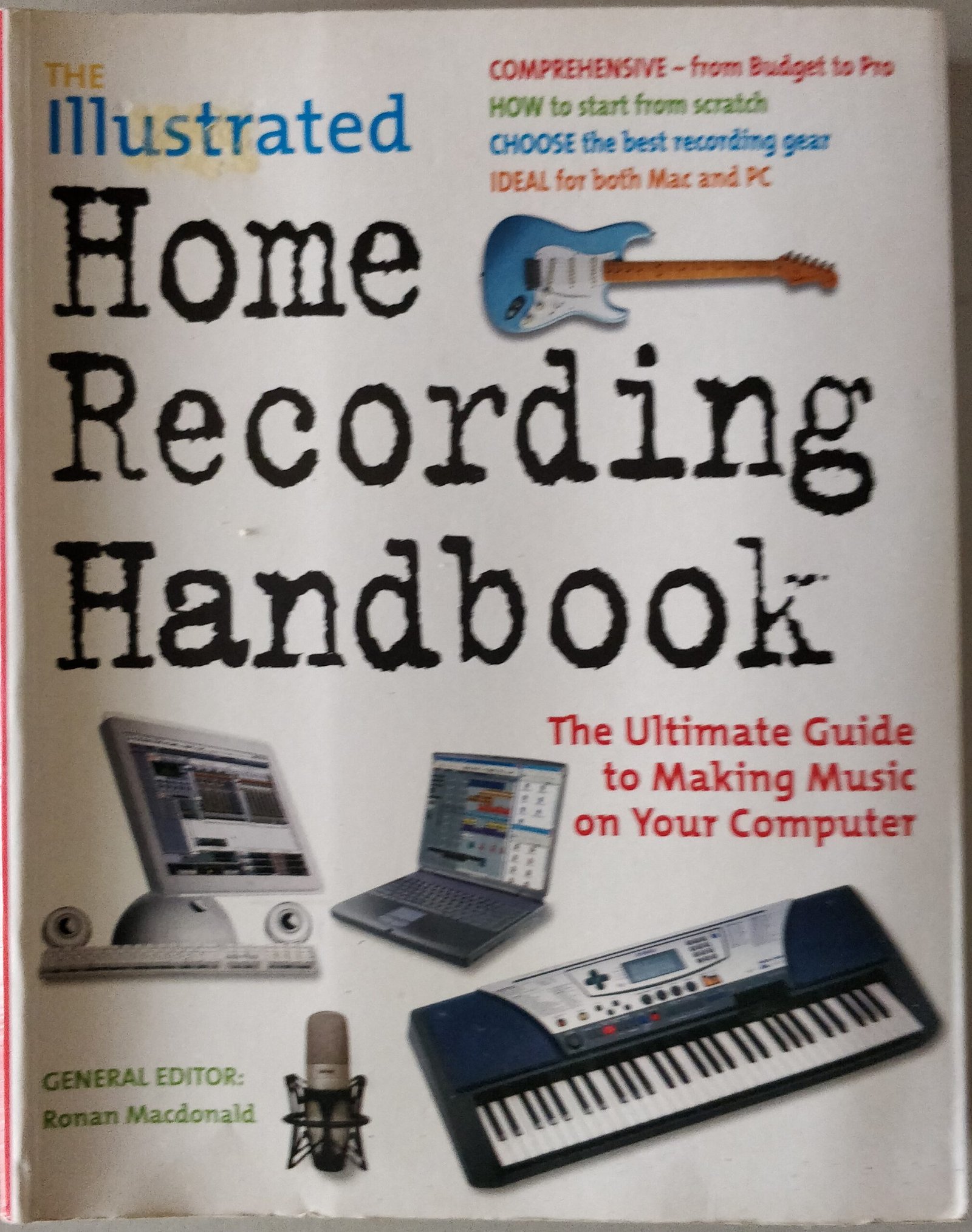 Illustrated Home Recording Handbook: The Ultimate Guide to Making Music on Your Computer