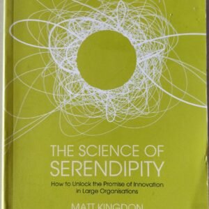 The Science of Serendipity: How to Unlock the Promise of Innovation in Large Organisations