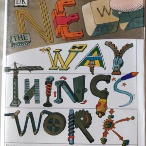 The Way Things Work: From Levers, To Lasers, Windmills To Web Sites: A Visual Guide To The World of Machines by David Macauley
