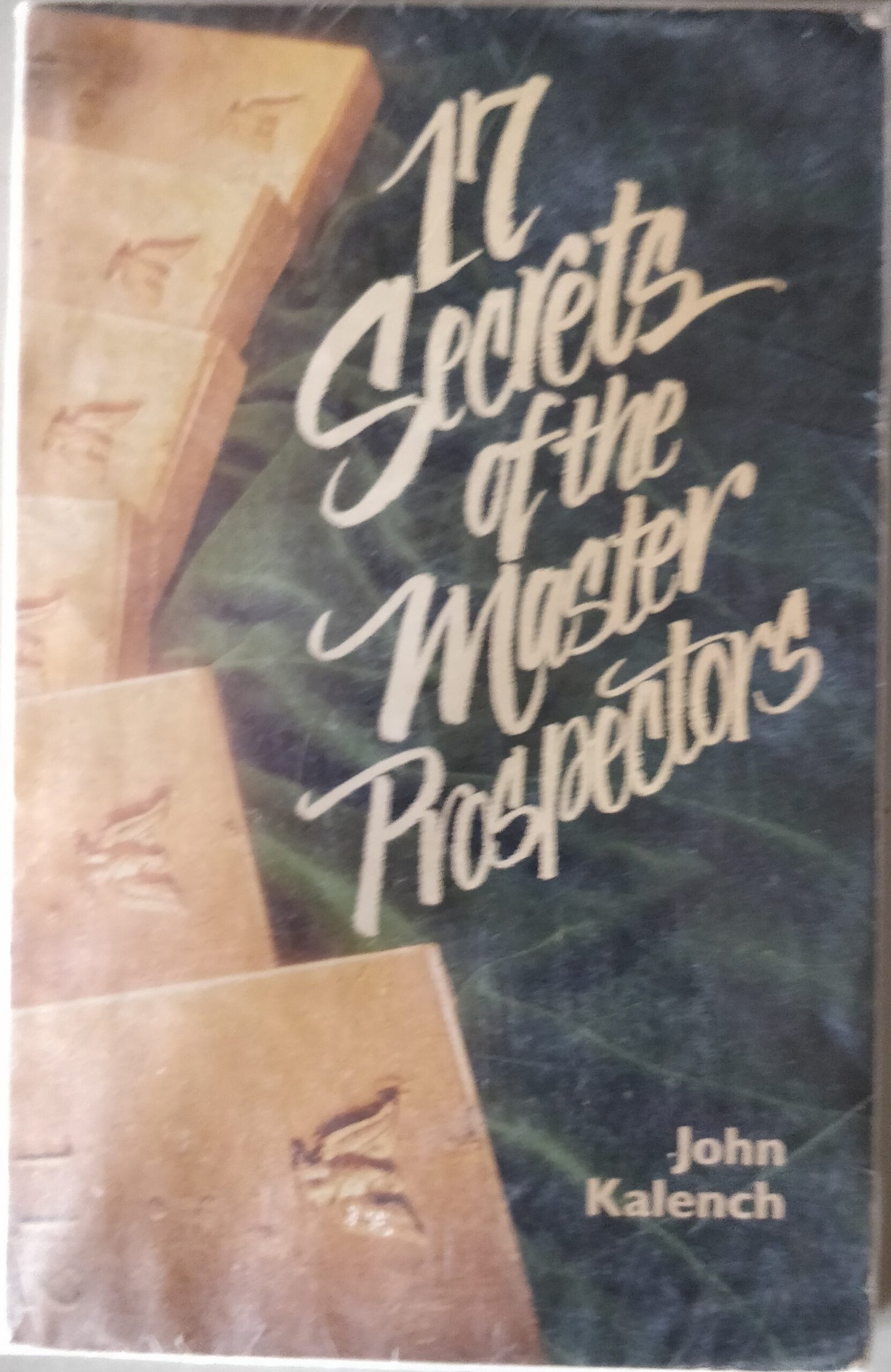 17 Secrets of the Master Prospectors by John Kalench