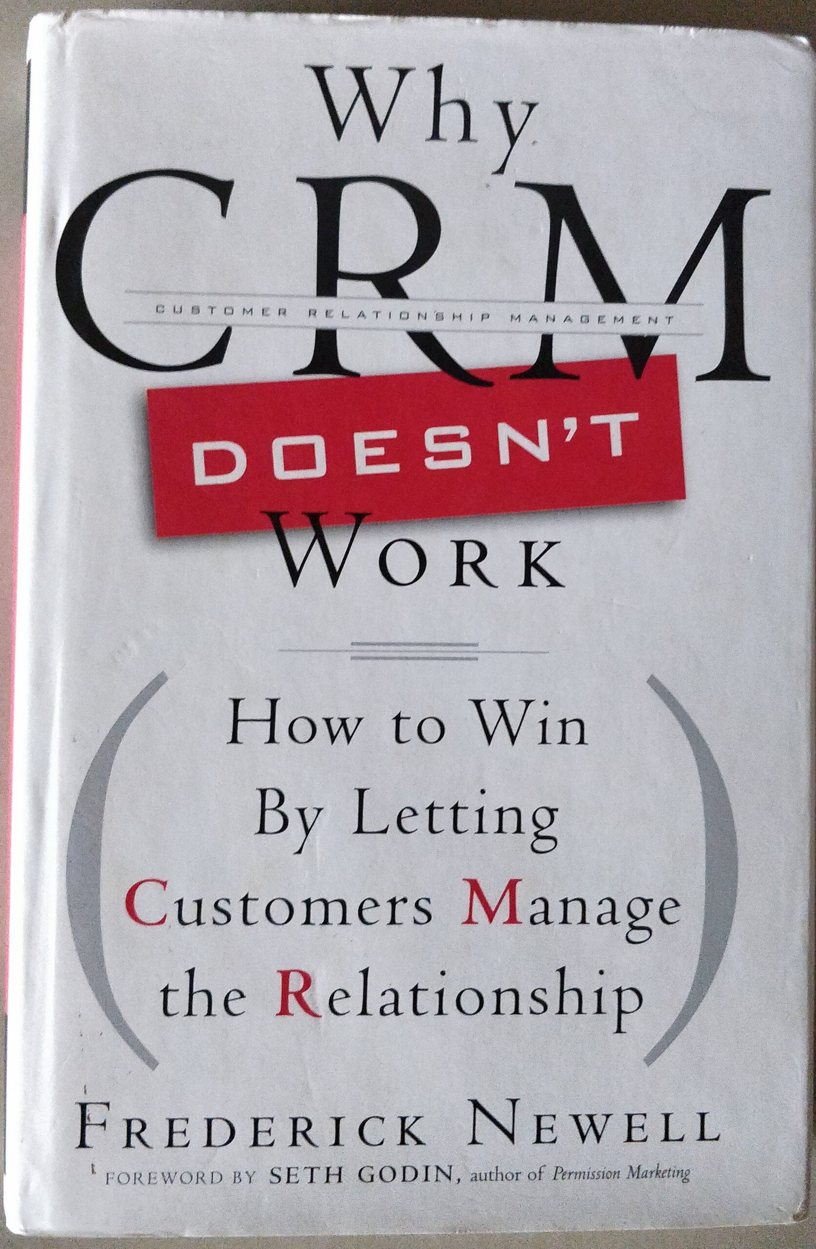 Why CRM Doesn't Work: How to Win By Letting Customers Manage Relationship by Frederick Newell