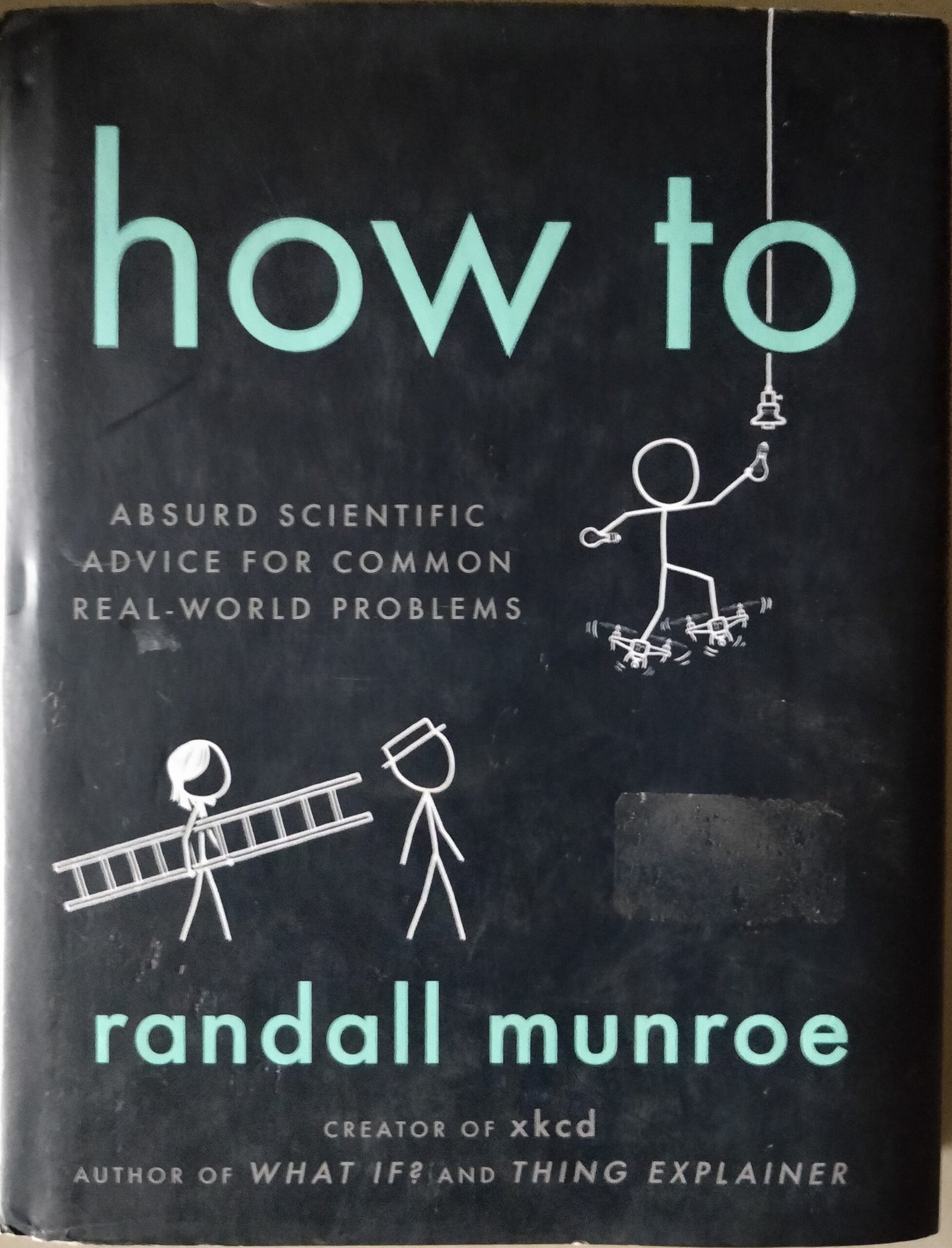 How To: Absurd Scientific Advice for Common Real-World Problems