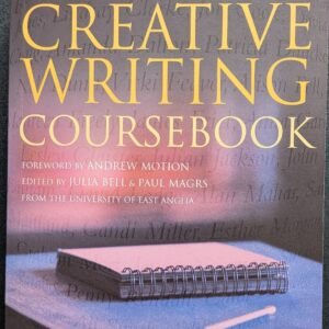 The Creative Writing Coursebook: Forty Authors Share Advice and Exercises For Fiction and Poetry by Julia Bell & Paul Magrs