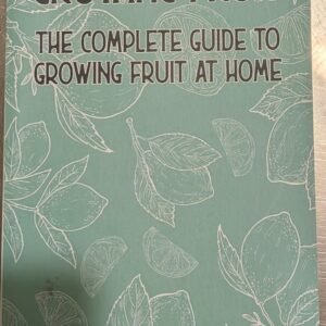 Growing Fruit: The Complete Guide to Growing Fruit at Home by Jason Johns