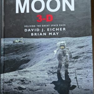 Mission Moon 3.0: Reliving The Great Space Race by David J. Eicher and Brian May