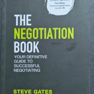 The Negotiation Book: Your Definitive Guide to Successful Negotiating by Steve Gates