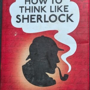 How to Think Like Sherlock: Improve Your Power of Observation, Memory and Deduction by Daniel Smith
