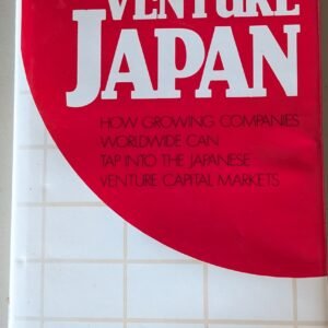 Venture Japan: How Growing Companies Worldwide Can Tap Into the Japanese Venture Capital Market  by James W. Borton