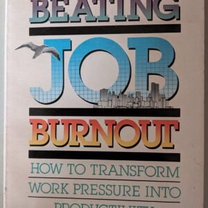 Beating Job Burnout: How to Transform Work Pressure Into Productivity by Dr Beverly Potter
