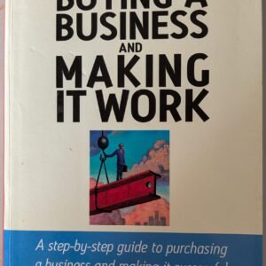 Buying a Business and Making It Work: A Step by Step Guide to Purchasing a Business and Making It Successful by Mark Blayneyby