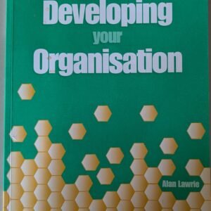 Developing Your Organisation by Alan Lawrie
