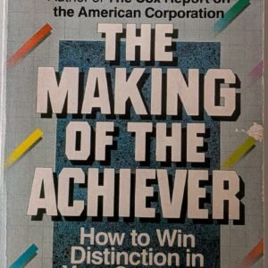 The Making of the Achiever: How to Win Distinction in Your Company by Alan Cox