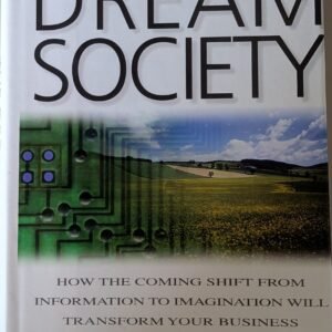 The Dream Society: How the Coming Shift From Information to Imagination Will Transform Your Business by Rolf Jensen
