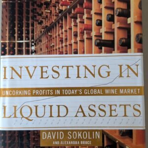 Investing in Liquid Assets: Unlocking Profits in Today's Global Wine Market by David Sokolin